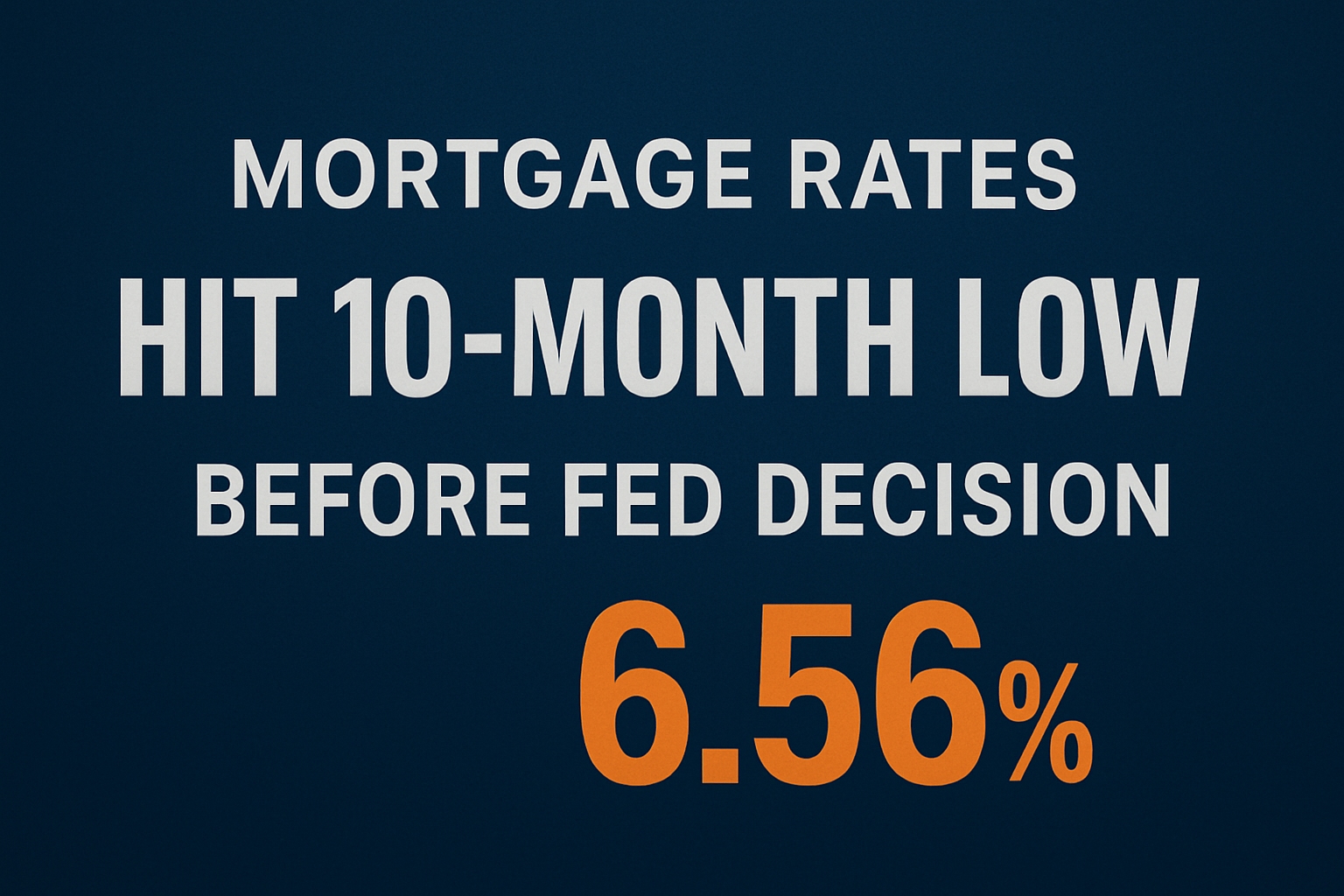 Mortgage Rates Hit 10-Month Low Before Fed Decision
